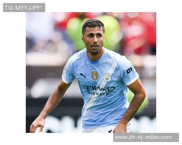 罗德里在曼城的崛起之路与未来展望解析